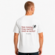 Does Running From Reality Count As Cardio? Funny T-Shirt