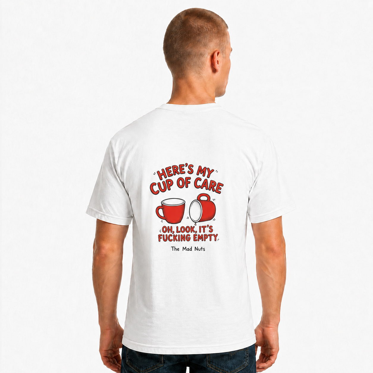 Here's My Cup of Care... Oh Look, It's F*cking Empty" Funny T-Shirt