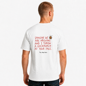 Imagine We Are Arguing And I Throw A Cockroach At Your Face Funny T-Shirt
