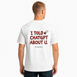 Funny ChatGPT Shirt – I Told ChatGPT About U