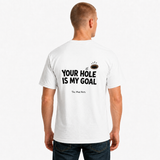 Your Hole Is My Goal Funny T-Shirt