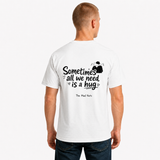 Sometimes All We Need Is A Hug T-Shirt