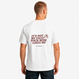 It's Not My Fault Your Mom Likes Me Funny T-Shirt