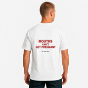 Mouths Can't Get Pregnant Funny T-Shirt