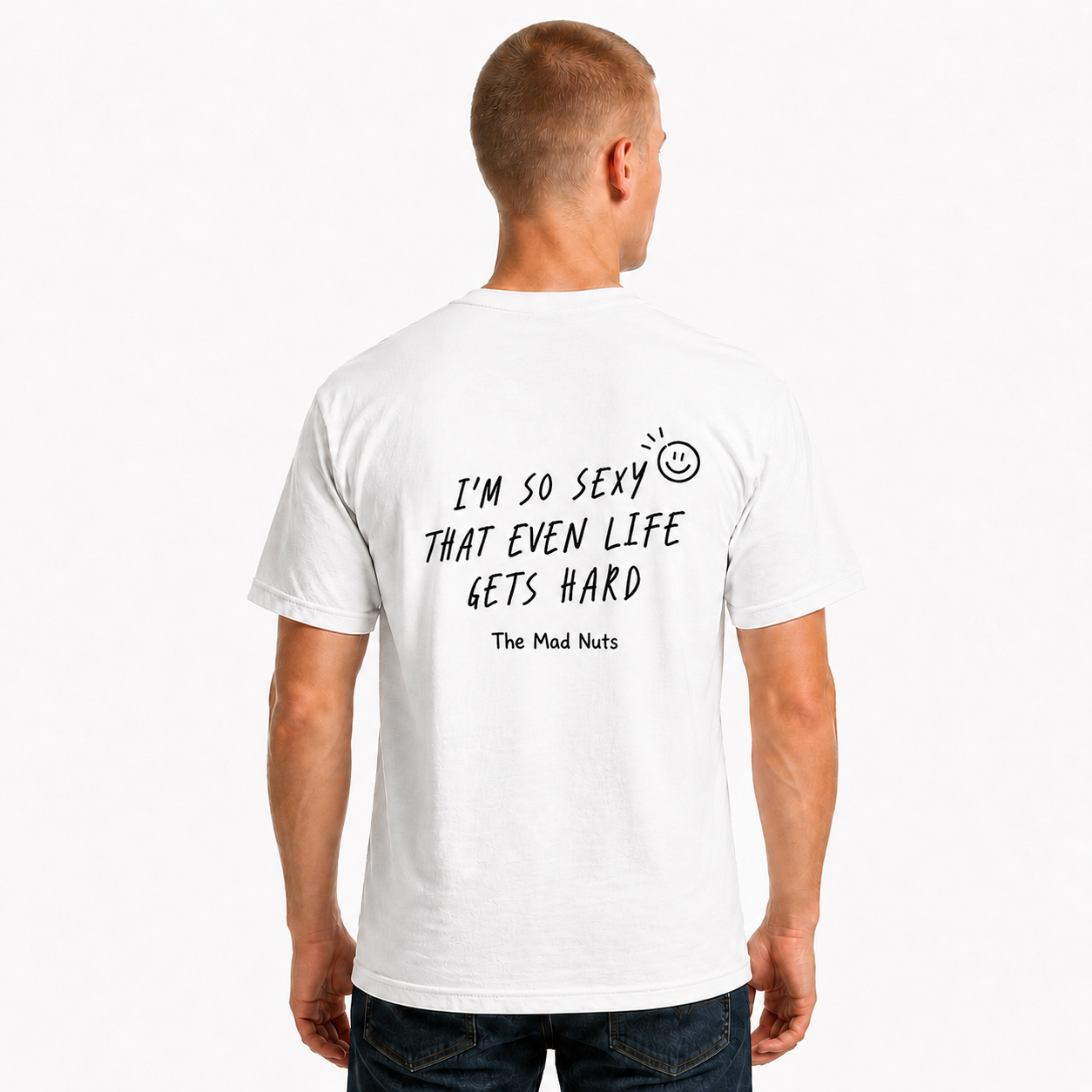 I'm So Sexy That Even Life Gets Hard Funny T-Shirt