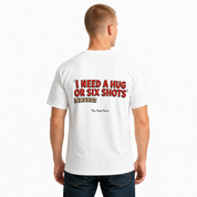 I Need A Hug Or Six Shots Funny Drinking T-Shirt